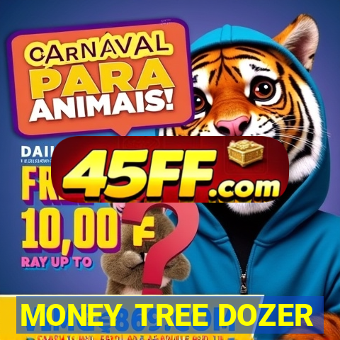 MONEY TREE DOZER